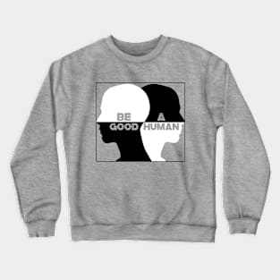 Be A Good Human Crewneck Sweatshirt